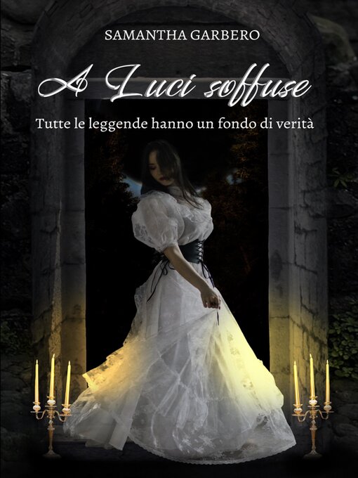 Title details for A Luci soffuse--Tutte le leggende hanno un fondo di verità by Samantha Garbero - Available